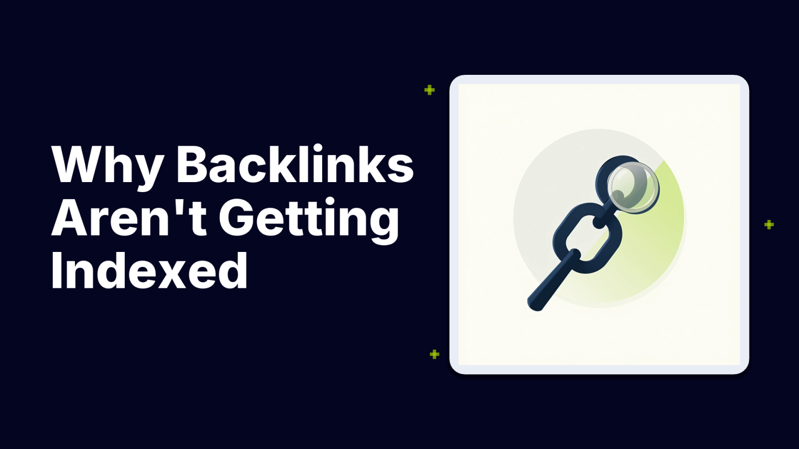 7 Major Reasons Why Your Backlinks Aren’t Getting Indexed (And What You Can Do)